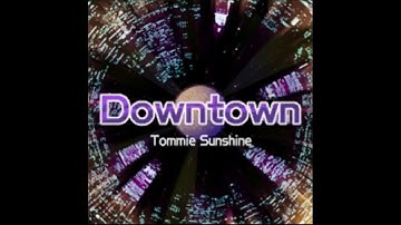Downtown - Tommie Sunshine