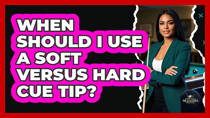 When Should I Use A Soft Versus Hard Cue Tip?