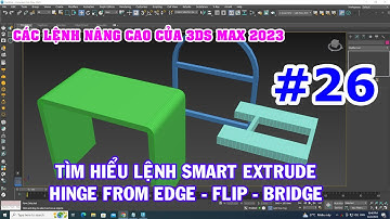 Các lệnh nâng cao của 3ds max 2023 - Lệnh Smart Extrude, Hinge From Edge, Flip, Bridge Editable poly
