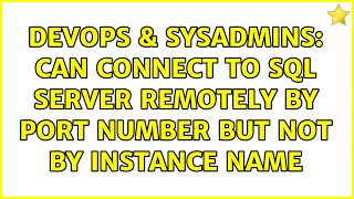 DevOps & SysAdmins: Can connect to SQL Server remotely by port number but not by instance name Details