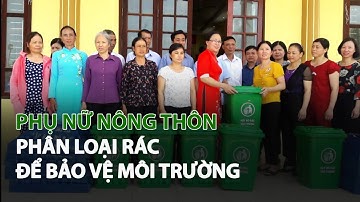 Phụ Nữ Nông Thôn phân loại Rác để Bảo Vệ Môi Trường| VTC14