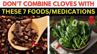 Don’t Combine CLOVES With These 7 Foods/Medications — Most People Don’t Know