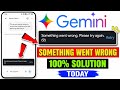 Gemini Something went wrong. Please try again | Gemini Not Working Today | Gemini Something Went