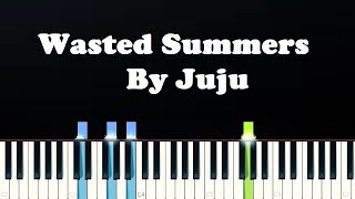 Wasted Summers By Juju (Piano Tutorial)