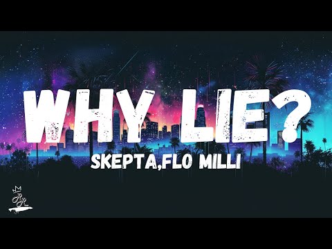 Skepta & Flo Milli - Why Lie? (Lyrics)