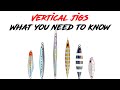 WHAT YOU NEED TO KNOW ABOUT VERTICAL JIGS