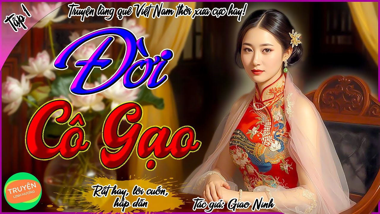 Đời Cô Gạo - Tập 1- Thằng con trời đánh- Truyện làng quê Việt Nam thời xưa rất hay, hấp dẫn vô cùng!