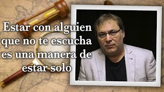 Gabriel Rolón  Estar con alguien que no te escucha es una manera de estar solo