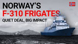 Norway’s F 310 Frigates A Quiet Deal with Big Naval Implications