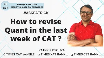 How to revise Quant in the last week of CAT? | AskPatrick | Patrick Dsouza | 6 times CAT100%ile