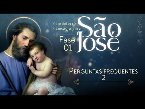 6 - Perguntas Frequentes 02 | Consagração a São José - Primeira Fase