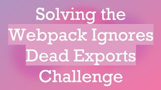 Solving the Webpack Ignores Dead Exports Challenge