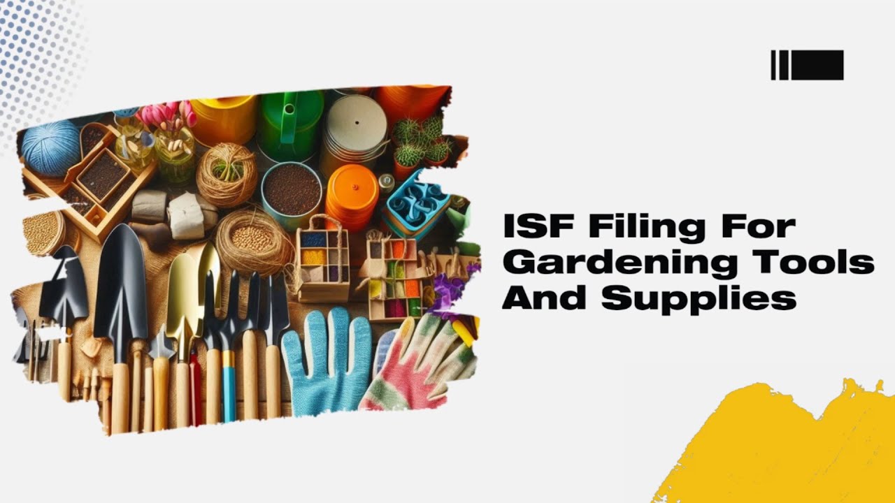 ISF Filing For Gardening Tools And Supplies - YouTube
