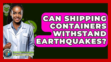 Can Shipping Containers Withstand Earthquakes? - Earth Science Answers