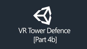 [Tutorial] Unity3d - Virtual Reality Tower Defence (Part 4b/5)