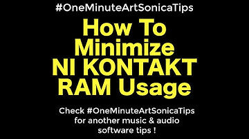 How To Minimize RAM Usage On VST Kontakt