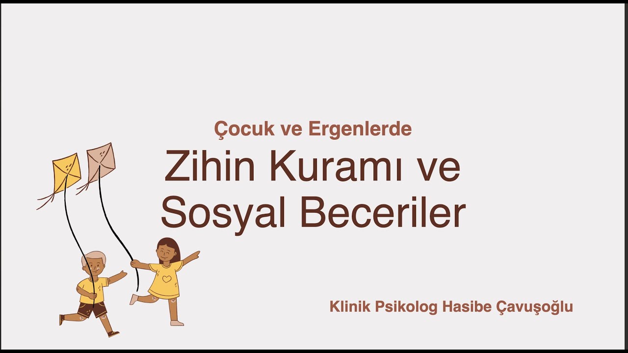 Zihin Kuramı & Sosyal Beceriler | Klinik Psikolog Hasibe Çavuşoğlu’nun Anlatımı