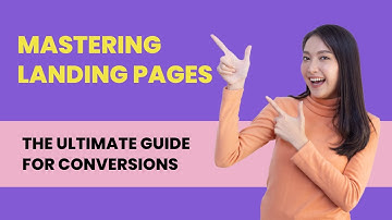 Mastering Landing Pages: The Ultimate Guide for Conversions