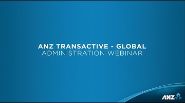 ANZ Transactive - Global: Administration Webinar