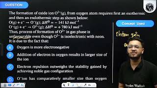 The formation of oxide ion \(O ^{2-}( g )\), from an oxygen atom requires first an exothermic an....