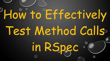 How to Effectively Test Method Calls in RSpec