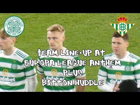 agen234 x apizeus777 - Celtic 3 - Real Betis 2 - Team Line-Up At Europa League Anthem + Bitton Huddle - 09 December 2021