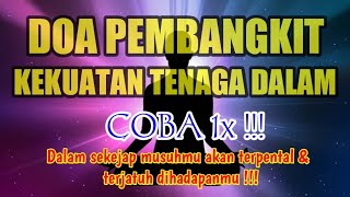 DOA PEMBANGKIT  KEKUATAN TENAGA DALAM !!COBA 1x,MAKA TIDAK ADA SATU ORANGPUN YANG BISA MENGALAHKANMU