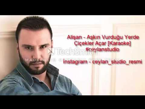 Alişan - Aşkın Vurduğu Yerde Çiçekler Açar [Karaoke]  #ceylanstudio