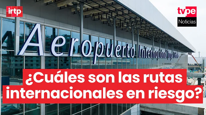 Latam is considering cancelling four international routes at the new Jorge Chávez Airport