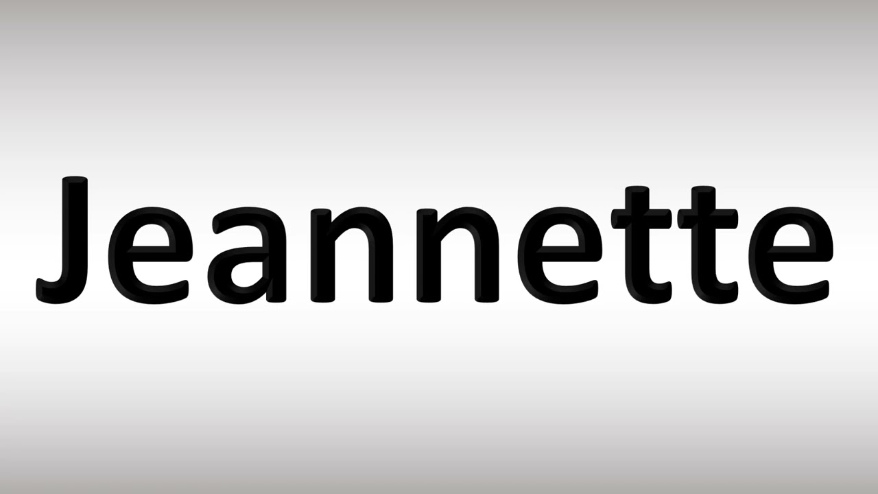 How to Pronounce Jeannette - YouTube