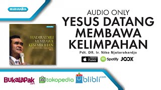 Yesus Datang Membawa Kelimpahan - Ir. Niko (Audio)