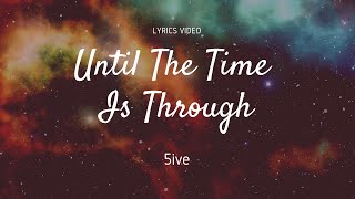 Until The Time Is Through - Five - Lyrics Video