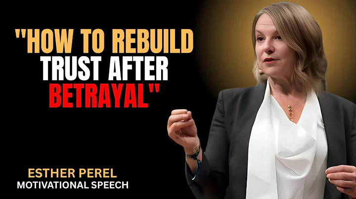 How to Rebuild Trust After Betrayal: Esther Perel Motivational Speech
