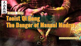 The Danger of Manual Mudras -Taoist Qi Gong /Adam Chan EPI 86