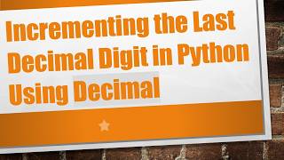 Incrementing the Last Decimal Digit in Python Using Decimal
