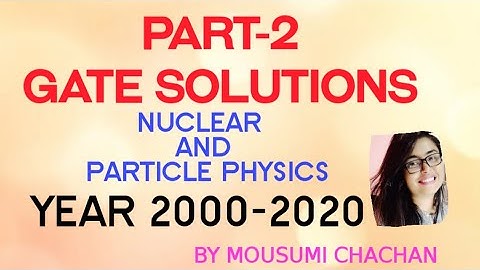 Part 2# GATE 2010-2020# NUCLEAR AND PARTICLE PHYSICS