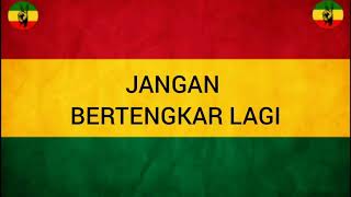 LIRIK~JANGAN BERTENGKAR LAGI by leviana versy(REGGAE SKA)