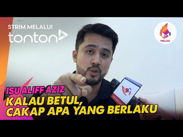 [CLIP] Melodi (12 May 2024): Isu Aliff Aziz: Kalau betul, cakap apa yang berlaku | Tonton class=