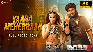 YAARA MEHERBAAN - 8K Video | Boss 2 | JEET | Nusraat Fari...