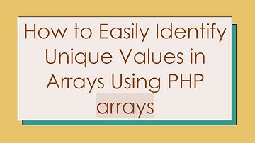 How to Easily Identify Unique Values in Arrays Using PHP arrays