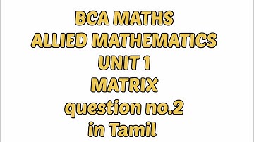 BCA MATHS - Allied Mathematics - Unit 1 Matrix - Question no. 2 in Tamil