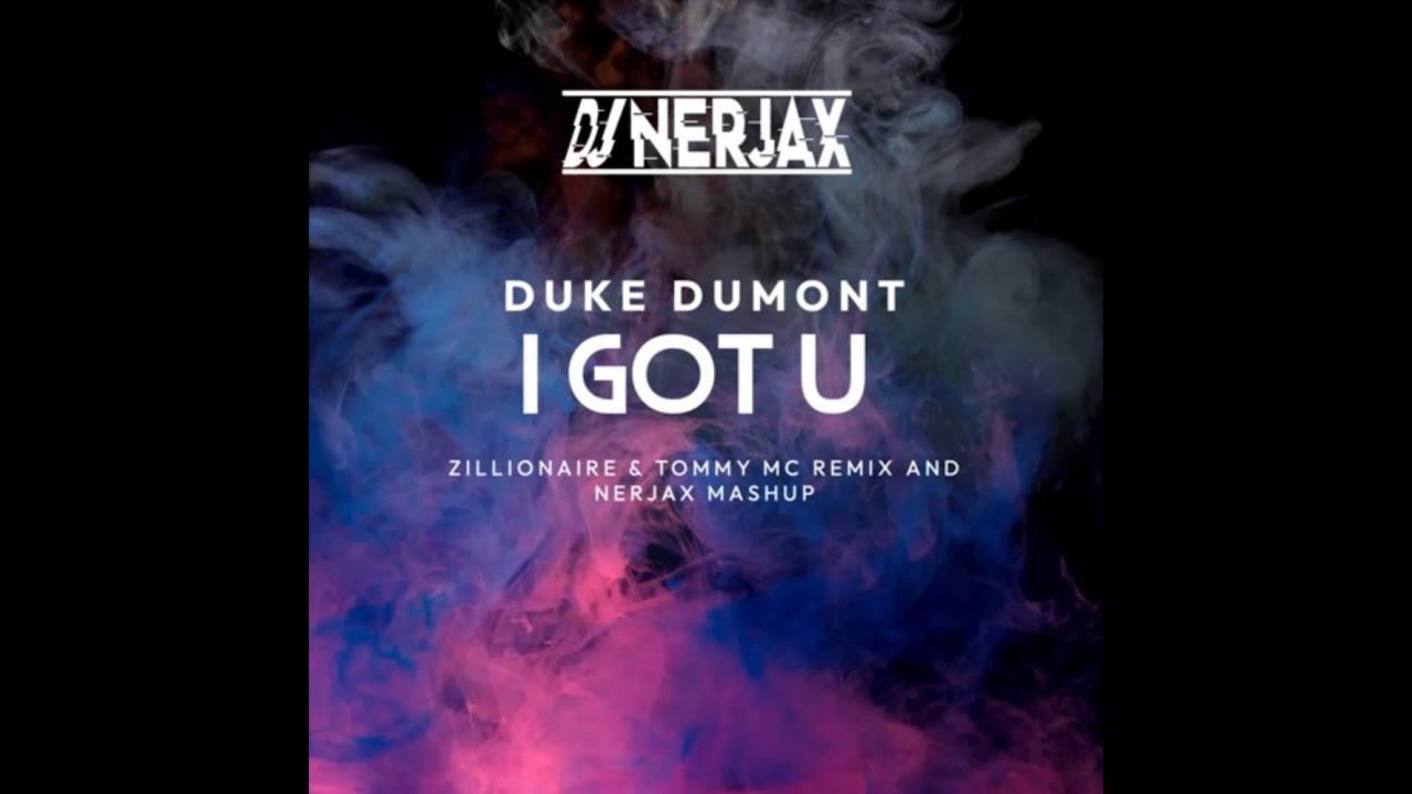 Duke Dumont & Zillionaire & Tommy Mc - I Got U ( Nerjax Mashup ) - YouTube
