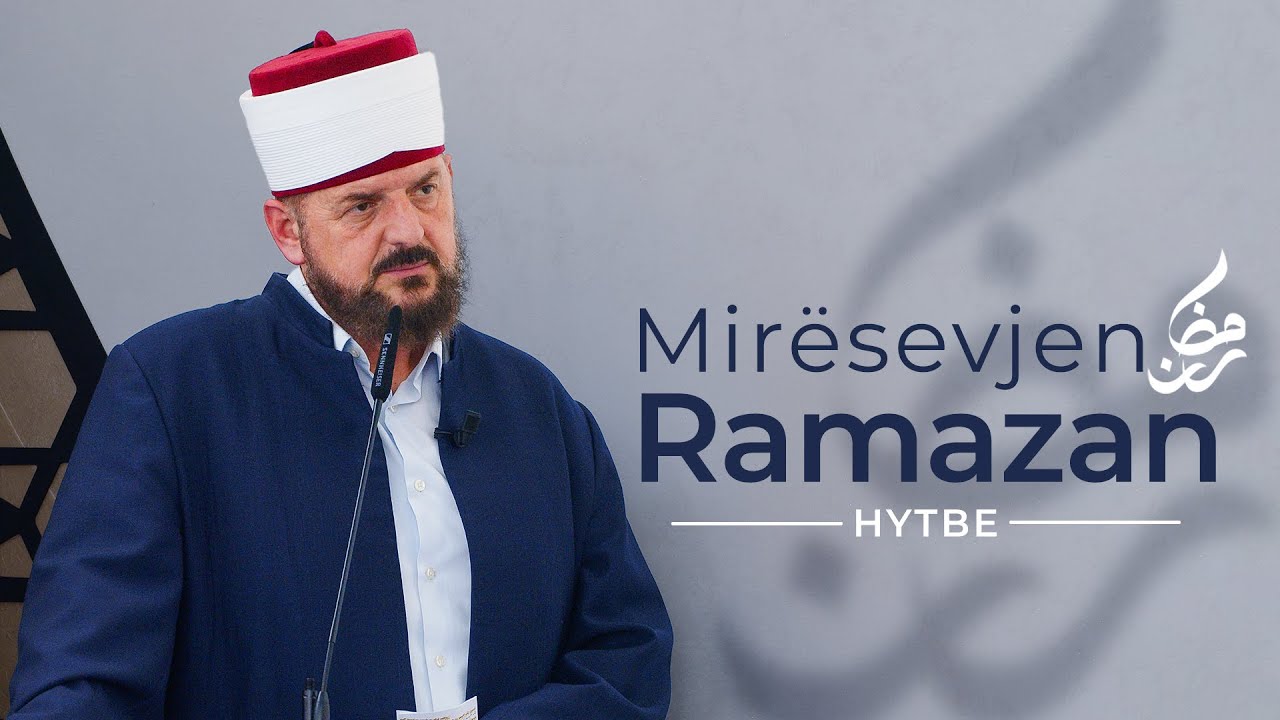 Mirësevjen Ramazan! - Hytbe - Dr. Shefqet Krasniqi