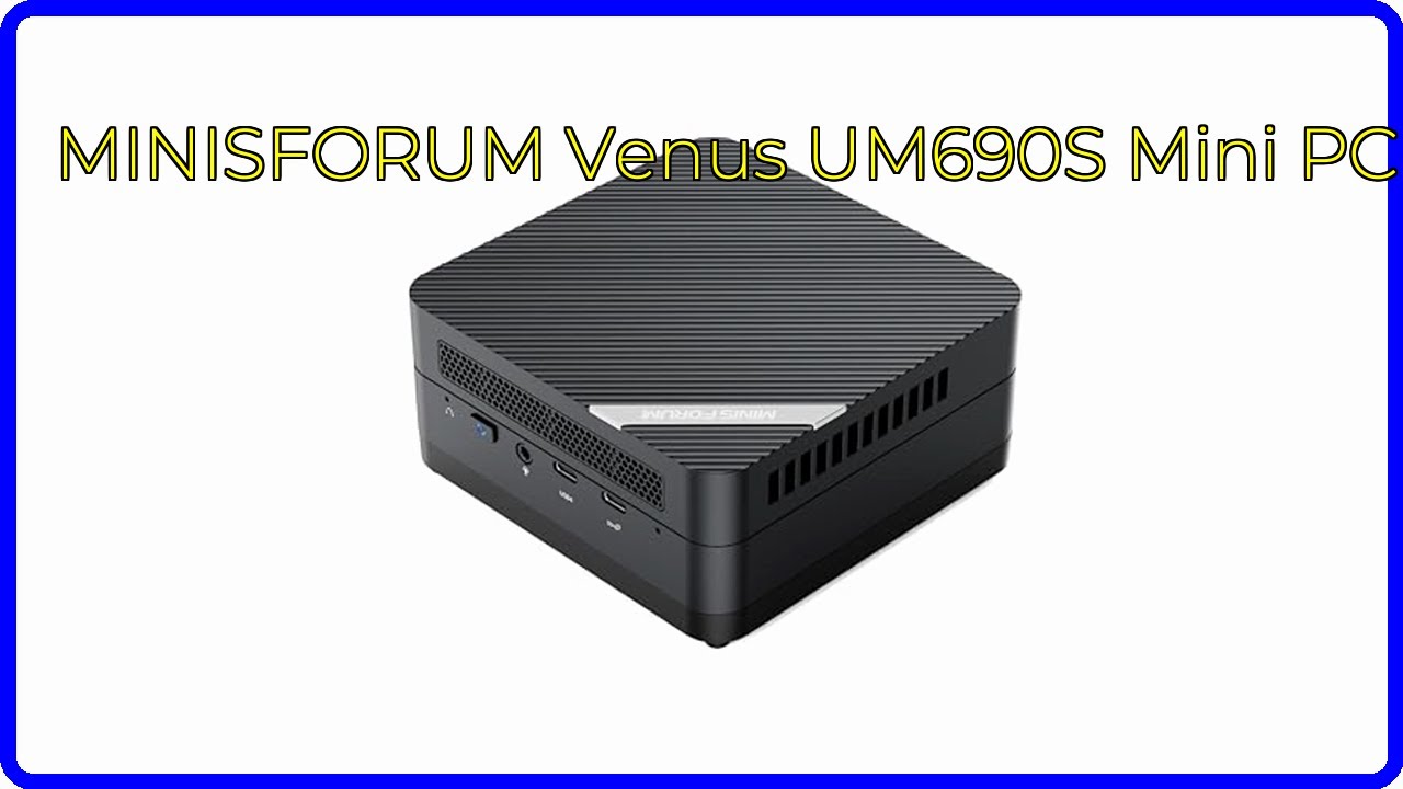REVIEW (2026): MINISFORUM Venus UM690S Mini PC. ESSENTIAL details