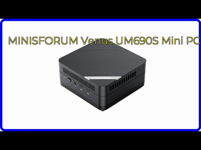REVIEW (2026): MINISFORUM Venus UM690S Mini PC. ESSENTIAL details