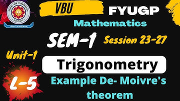 SEM-1 VBU  FYUGP L-5 , SESSION 2023-27  TRIGONOMETRY , De- Moivre
