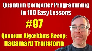 #97/100: Quantum algs recap: Hadamard Transform || Quantum Computer Programming in 100 Easy Lessons