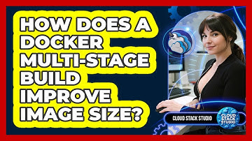 How Does A Docker Multi-stage Build Improve Image Size? - Cloud Stack Studio