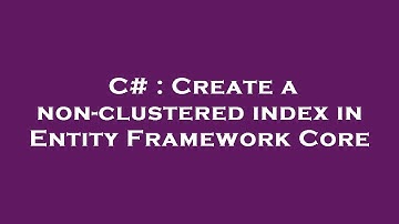 C# : Create a non-clustered index in Entity Framework Core