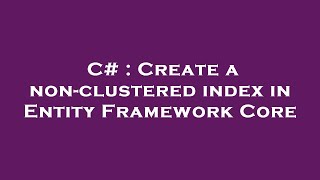 C# : Create a non-clustered index in Entity Framework Core